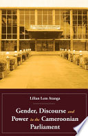 Gender, discourse and power in the Cameroonian Parliament /