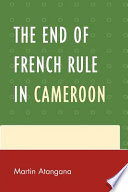 The end of French rule in Cameroon /