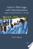 Islam's Marriage with Neoliberalism : State Transformation in Turkey /