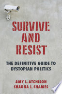 Survive and resist : the definitive guide to dystopian politics /