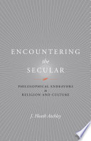 Encountering the secular : philosophical endeavors in religion and culture /