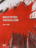 Gen Atem : meditated vandalism /