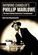 Raymond Chandler's Philip Marlowe : the hard-boiled detective transformed /