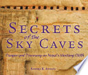 Secrets of the sky caves : danger and discovery on Nepal's Mustang Cliffs /