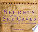 Secrets of the sky caves : danger and discovery on Nepal's Mustang Cliffs /