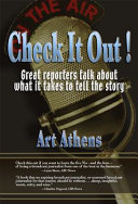 Check it out! : great reporters on what it takes to tell the story /