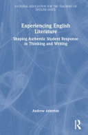 Experiencing English literature : shaping authentic student response in thinking and writing /