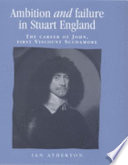Ambition and failure in Stuart England : the career of John, first Viscount Scudamore /