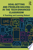 Goal-setting and problem-solving in the tech-enhanced classroom : a teaching and learning reboot /