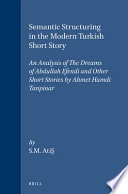 Semantic structuring in the modern Turkish short story : an analysis of The dreams of Abdullah Efendi, and other short stories by Ahmet Hamdi Tanpinar /