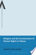 Religion and the inculturation of human rights in Ghana /