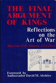 The final argument of kings : reflections on the art of war /