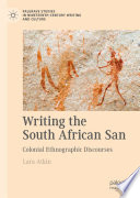 Writing the South African San : Colonial Ethnographic Discourses /