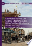 Early Public Libraries and Colonial Citizenship in the British Southern Hemisphere /