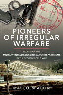 Pioneers of irregular warfare : secrets of the Military Intelligence Research Department of the Second World War /