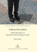 Lisbon revisited : urban masculinities in twentieth-century Portuguese fiction /