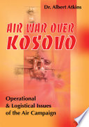 Air war over Kosovo : operational and logistical issues of the air campaign /