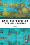 Contesting hydropower in the Brazilian Amazon /