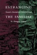 Estranging the familiar : toward a revitalized critical writing /