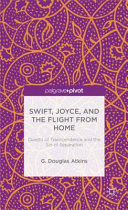 Swift, Joyce, and the flight from home : quests of transcendence and the sin of separation /