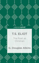 T. S. Eliot : the poet as Christian /