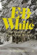 E. B. White : the essayist as first-class writer /