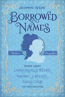 Borrowed names : poems about Laura Ingalls Wilder, Madam C.J.  Walker, Marie Curie, and their daughters /