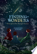 Finding wonders : three girls who changed science /