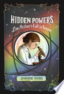 Hidden powers : Lise Meitner's call to science /