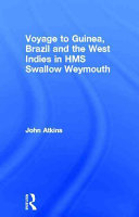 A voyage to Guinea, Brazil and the West Indies in His Majesty's ships, The 'Swallow' and 'Weymouth'.
