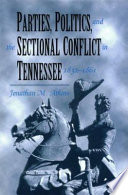 Parties, politics, and the sectional conflict in Tennessee, 1832-1861 /