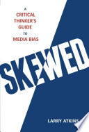 Skewed : a critical thinker's guide to media bias /