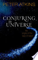 Conjuring the universe : the origins of the laws of nature.