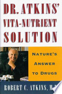 Dr. Atkins' vita-nutrient solution : nature's answer to drugs /