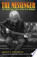 The messenger : the songwriting legacy of Ray Wylie Hubbard /