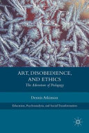 Art, disobedience, and ethics : the adventure of pedagogy /