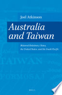 Australia and Taiwan : bilateral relations, China, the United States, and the South Pacific /