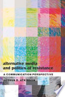 Alternative media and politics of resistance : a communication perspective /