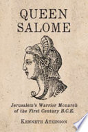 Queen Salome Jerusalem's warrior monarch of the first century B.C.E. /