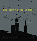 The noisy Renaissance : sound, architecture, and Florentine urban life /