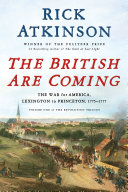 The British are coming : the war for America, Lexington to Princeton, 1775-1777 /