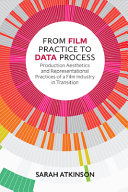 From film practice to data process : production aesthetics and representational practices of a film industry in transition /