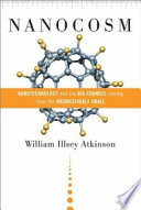 Nanocosm : nanotechnology and the big changes coming from the inconceivably small /