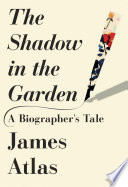 The shadow in the garden : a biographer's tale /