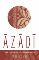 Āzādī : sexual politics and postcolonial worlds /