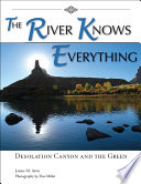 The river knows everything : Desolation Canyon and the Green /