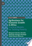 Agribusiness for Economic Growth in Africa : Practical Models for Tackling Poverty  /