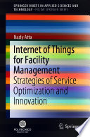 Internet of Things for Facility Management : Strategies of Service Optimization and Innovation /