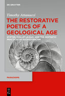 The restorative poetics of a geological age : Stifter, Viollet-Le-Duc, and the aesthetic practices of geohistoricism /