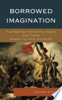 Borrowed imagination : the British Romantic poets and their Arabic-Islamic sources /